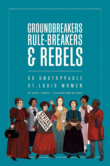 Groundbreakers, Rule-breakers & Rebels by Katie J. Moon