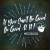 MICK KOLASSA - IF YOU CAN'T BE GOOD, BE GOOD AT IT 