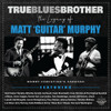 True Blues Brother: The Legacy Of Matt 'Guitar' Murphy - 2 CD SET