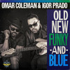 OMAR COLEMAN & IGOR PRADO - OLD, NEW, FUNKY, AND BLUE 