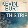 KEVIN BURT - THIS TRIP