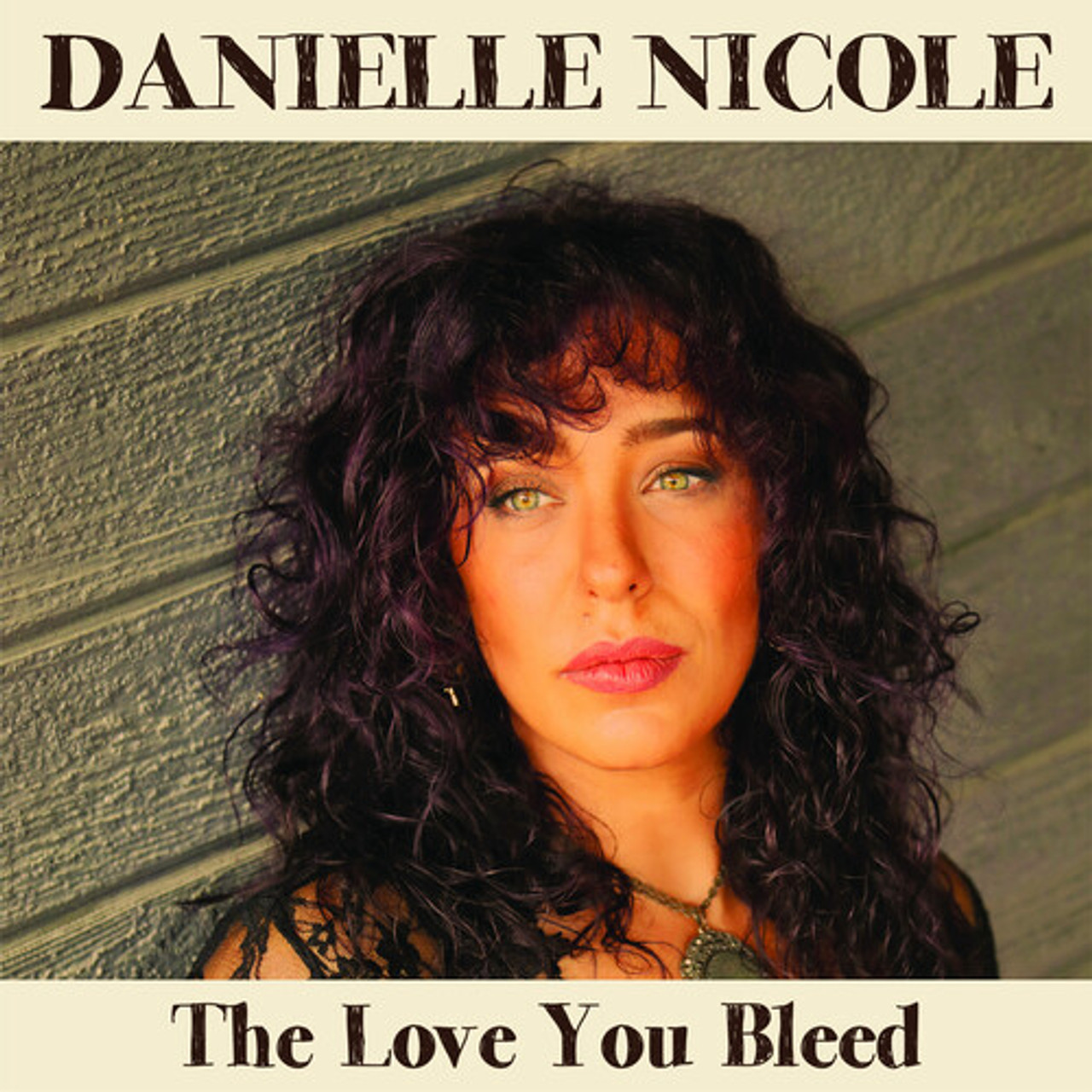 DANIELLE NICOLE - THE LOVE YOU BLEED