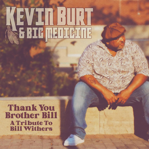 KEVIN BURT & BIG MEDICINE - Thank You Brother Bill: A Tribute to Bill Withers