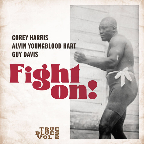COREY HARRIS, ALVIN YOUNGBLOOD HART, AND GUY DAVIS. FIGHT ON! TRUE BLUES VOL. 2  