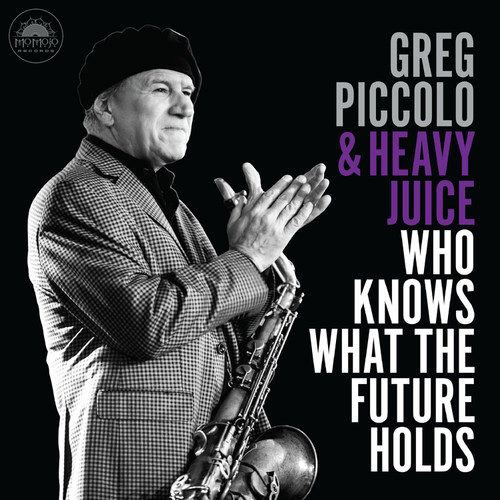 GREG PICCOLO & HEAVY JUICE - WHO KNOWS WHAT THE FUTURE HOLDS