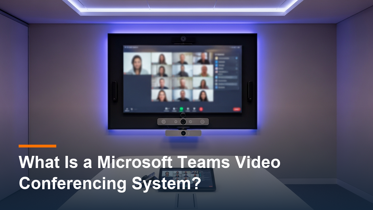 What Is a Microsoft Teams Video Conferencing System?
