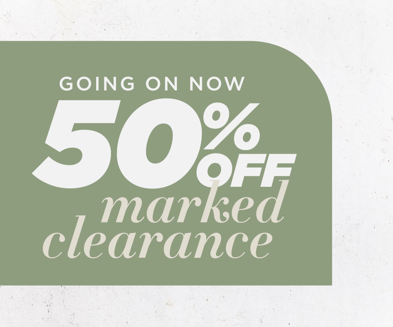 50% OFF Clearance going on now