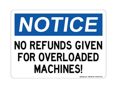 No Refunds Given For Overloaded Machines, OSHA Notice Sign (Part#: NOT1702)