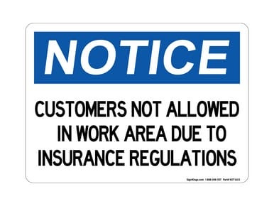 Customers Not Allowed In Work Area Due To Insurance Regulations, OSHA Notice Sign (Part#: NOT1603)