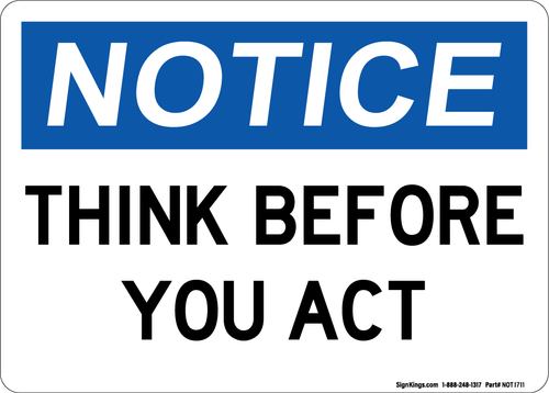 Think Before You Act, Notice Sign