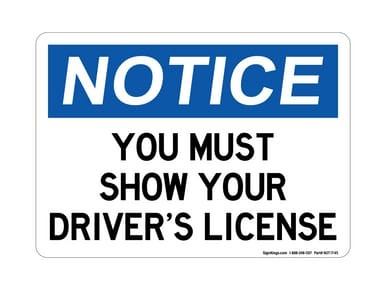 You Must Show Your Driver's License, OSHA Notice Sign (Part#: NOT1745)