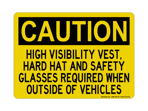 High Visibility Vest, Hard Hat And Safety Glasses Required When Outside Of Vehicles, Caution Sign