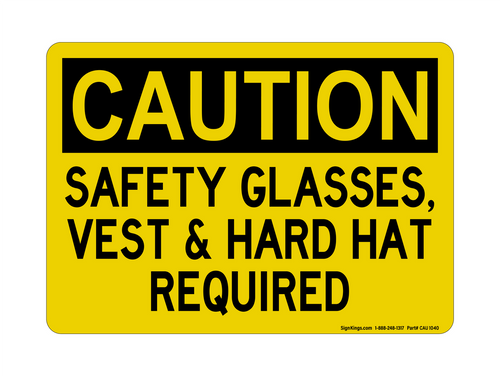 Safety Glasses, Vest & Hard Hat Required, Caution Sign