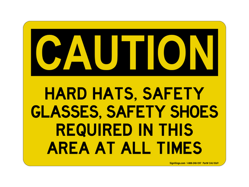 Hard Hats, Safety Glasses, Safety Shoes Required In This Area At All Times, Caution Sign