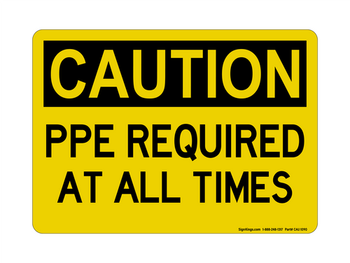 PPE Required At All Times, Caution Sign