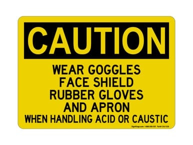 Wear Goggles Face Shield Rubber Gloves And Apron When Handling Acid Or Caustic, OSHA Caution Sign (Part#: CAU1128)