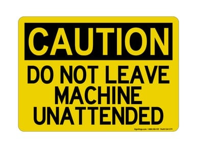 Do Not Leave Machine Unattended, OSHA Caution Sign (Part#: CAU1179)
