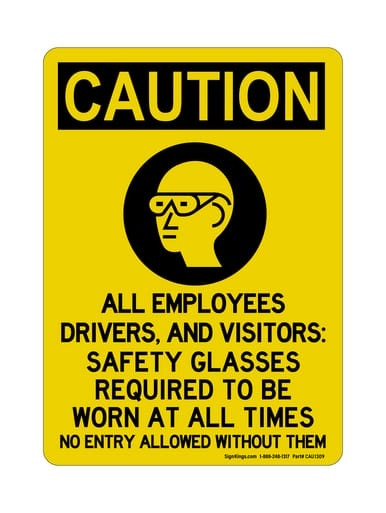 All Employees, Drivers, And Visitors: Safety Glasses Required To Be Worn At All Times No Entry Allowed Without Them(PPE Symbol), OSHA Caution Sign (Part#: CAU1309)