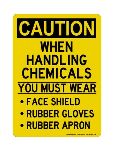When Handling Chemicals YOU MUST WEAR Face Shield Rubber Gloves Rubber Apron, OSHA Caution Sign (Part#: CAU1334)