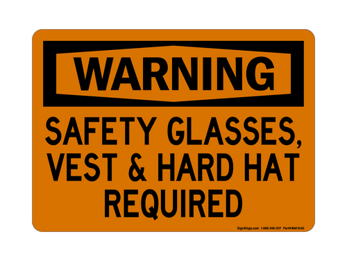 Safety Glasses, Vest & Hard Hat Required, Warning Sign