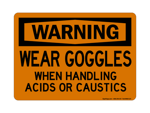 Wear Goggles When Handling Acids Or Caustics, Warning Sign