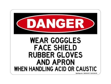 Wear Goggles, Face Shield, Rubber Gloves and Apron When Handling Acid Or Caustic, OSHA Danger Sign (Part#: DAN1128)