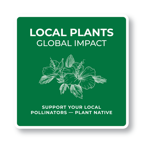 Local Plants Global Impact, Yard Sign 12"x12"