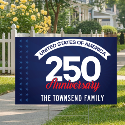 Custom 250th Anniversary Yard Sign (Part#: CUSTYRD-3), Yard Sign Example - Available in 18"x12", 24"x18", 36"x24"