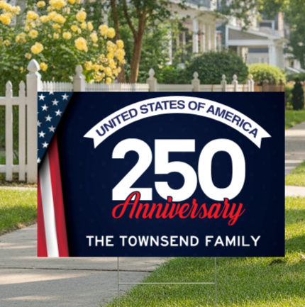 Custom 250th Anniversary Yard Sign (Part#: CUSTYRD-3), Yard Sign Example - Available in 18"x12", 24"x18", 36"x24"