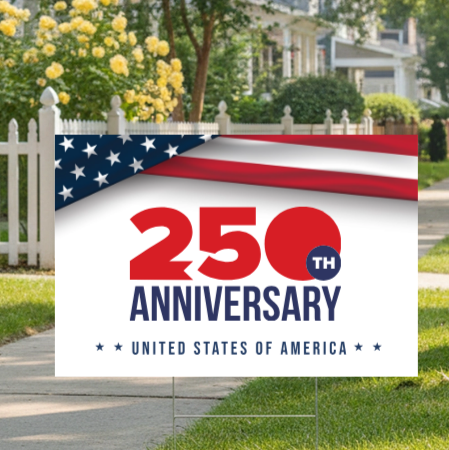 Custom 250th Anniversary Yard Sign (Part#: CUSTYRD-3), Yard Sign Example - Available in 18"x12", 24"x18", 36"x24"