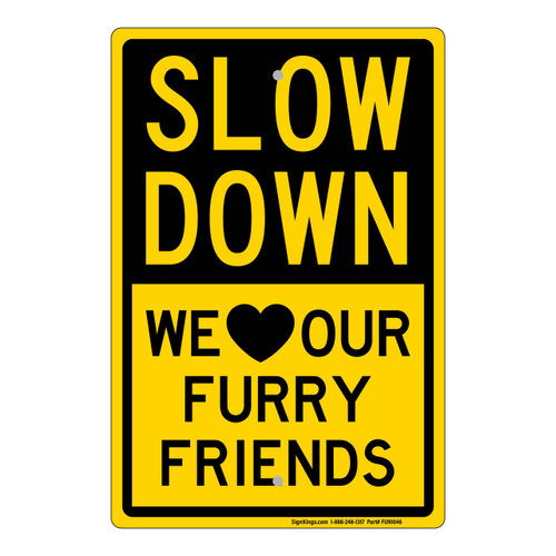 "Slow Down We Love Our Furry Friends", Novelty Sign (Part#: FUN1046)