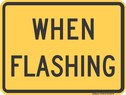 "WHEN FLASHING," MUTCD Warning Plaque (Part#: SKW16-13P)