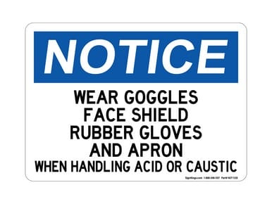 Wear Goggles, Face Shield, Rubber Gloves & Apron When Handling Acid or Caustics, OSHA Notice Sign (Part#: NOT1128)