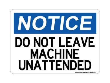 Do Not Leave Machine Unattended, OSHA Notice Sign (Part#: NOT1179)