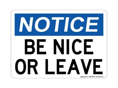 Be Nice Or Leave, OSHA Notice Sign (Part#: NOT1673)