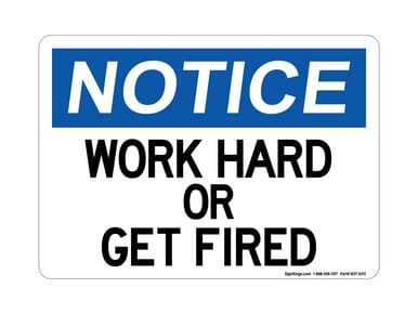 Work Hard Or Get Fired, OSHA Notice Sign (Part#: NOT1695)