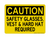 Safety Glasses, Vest & Hard Hat Required, Caution Sign