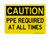 PPE Required At All Times, OSHA Caution Sign (Part#: CAU1090)