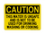 This Water Is Unsafe And Is Not To Be Used For Drinking Washing Or Cooking, Caution Sign