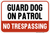 Guard Dog On Patrol - No Trespassing,  Property Sign