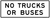 No Trucks or Buses (Plaque), MUTCD Lane  and Turn Control