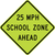 Reduced School Speed Limit 25 MPH Ahead Sign,  MUTCD School