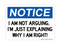 I Am Not Arguing, I'm Just Explaining Why I Am Right!, Notice Sign