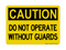 Do Not Operate Without Guards, Caution Sign