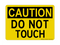 Do Not Touch, Caution Sign
