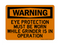 Eye Protection Must Be Worn While Grinder Is In Operation, Warning Sign