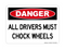 All Drivers Must Chock Wheels, Danger Sign