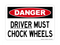 Driver Must Chock Wheels, Danger Sign