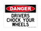 Drivers Chock Your Wheels, Danger Sign