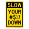 Slow your shit down, Novelty Sign